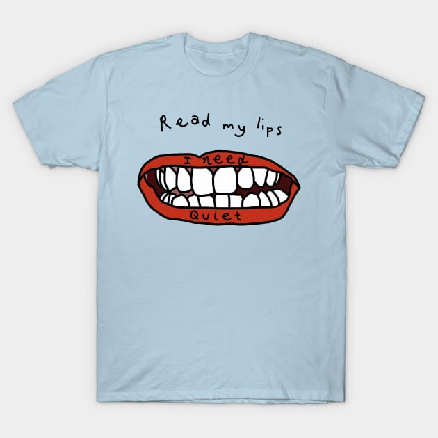 Read My Lips I Need Peace and Quiet Funny Face T-Shirt by ellenhenryart